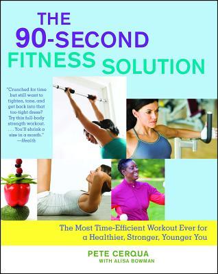 90-Second Fitness Solution: The Most Time-Efficient Workout Ever for a Healthier, Stronger, Younger You