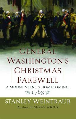 General Washington's Christmas Farewell: A Mount Vernon Homecoming, 1783