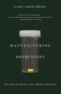 Manufacturing Depression: The Secret History of a Modern Disease