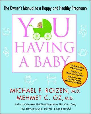 You: Having a Baby: The Owner's Manual to a Happy and Healthy Pregnancy