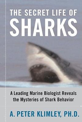 The Secret Life of Sharks: A Leading Marine Biologist Reveals the Mysteries of Shark Behavior