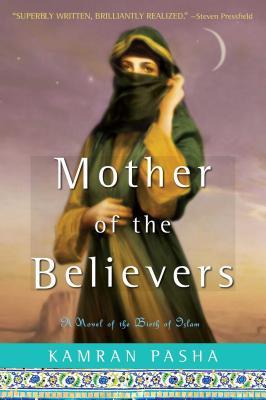 Mother of the Believers: A Novel of the Birth of Islam