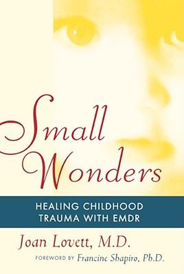 Small Wonders: Healing Childhood Trauma with Emdr