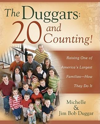 The Duggars: 20 and Counting!: Raising One of America's Largest Families--How They Do It