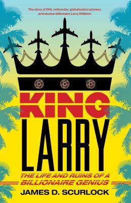 King Larry: The Life and Ruins of a Billionaire Genius