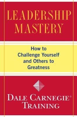 Leadership Mastery: How to Challenge Yourself and Others to Greatness