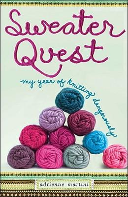 Sweater Quest: My Year of Knitting Dangerously