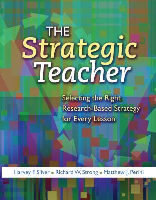 The Strategic Teacher: Selecting the Right Research-Based Strategy for Every Lesson