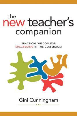 New Teacher's Companion: Practical Wisdom for Succeeding in the Classroom