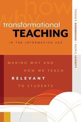 Transformational Teaching in the Information Age: Making Why and How We Teach Relevant to Students