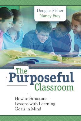 Purposeful Classroom: How to Structure Lessons with Learning Goals in Mind