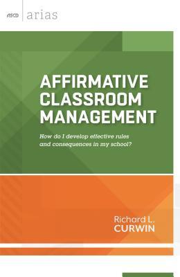 Affirmative Classroom Management: How Do I Develop Effective Rules and Consequences in My School?