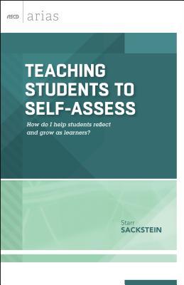 Teaching Students to Self-Assess: How Do I Help Students Reflect and Grow as Learners? (ASCD Arias)