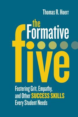 The Formative Five: Fostering Grit, Empathy, and Other Success Skills Every Student Needs