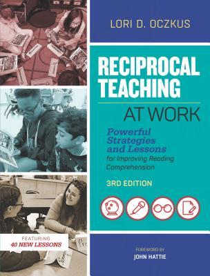 Reciprocal Teaching at Work: Powerful Strategies and Lessons for Improving Reading Comprehension