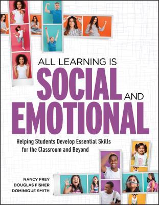 All Learning Is Social and Emotional: Helping Students Develop Essential Skills for the Classroom and Beyond