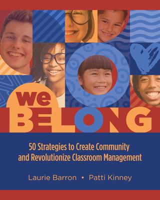 We Belong: 50 Strategies to Create Community and Revolutionize Classroom Management