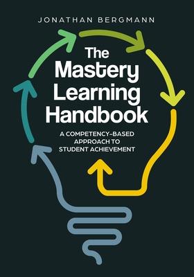 The Mastery Learning Handbook: A Competency-Based Approach to Student Achievement