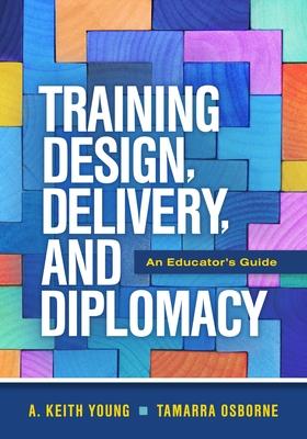 Training Design, Delivery, and Diplomacy: An Educator's Guide