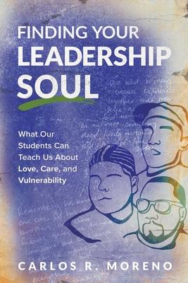 Finding Your Leadership Soul: What Our Students Can Teach Us about Love, Care, and Vulnerability