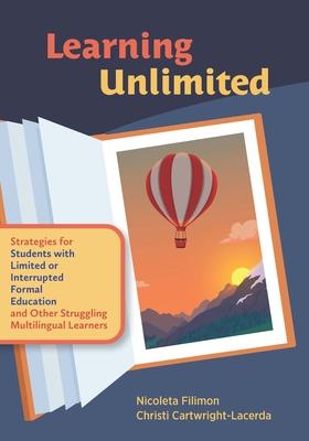 Learning Unlimited: Strategies for Students with Limited or Interrupted Formal Education and Other Struggling Multilingual Learners