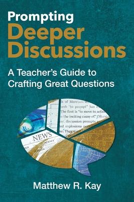 Prompting Deeper Discussions: A Teacher's Guide to Crafting Great Questions