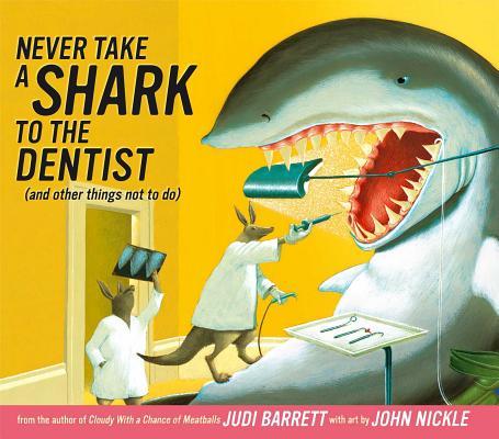 Never Take a Shark to the Dentist: (And Other Things Not to Do)