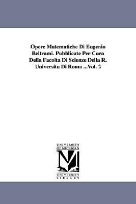 Opere Matematiche Di Eugenio Beltrami. Pubblicate Per Cura Della Facolta Di Scienze Della R. Universita Di Roma ...Vol. 2 Subscription