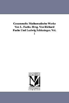 Gesammelte Mathematische Werke Von L. Fuchs. Hrsg. Von Richard Fuchs Und Ludwig Schlesinger. Vol. 1 Subscription