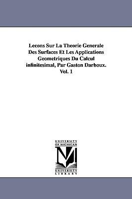 Lecons Sur La Theorie Generale Des Surfaces Et Les Applications Geometriques Du Calcul Infinitesimal, Par Gaston Darboux. Vol. 1 Subscription