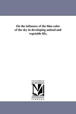 On the influence of the blue color of the sky in developing animal and vegetable life,