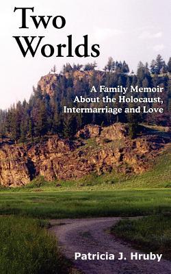 Two Worlds: A Family Memoir about the Holocaust, Intermarriage and Love