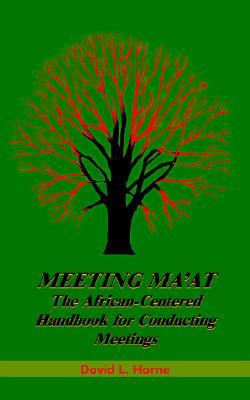 Meeting Ma'at: The African Centered Handbook for Conducting Meetings