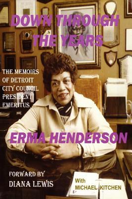 Down Through the Years: The Memoirs of Detroit City Council President Emeritus Erma Henderson