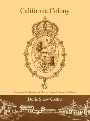 California Colony: Genealogy, Landgrants, and Notes of Spanish Colonial California