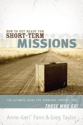 How to Get Ready for Short-Term Missions: The Ultimate Guide for Sponsors, Parents, and Those Who Go!