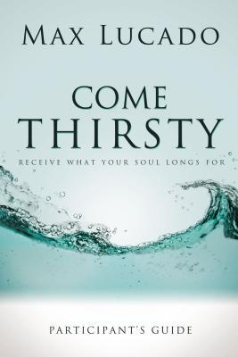 Come Thirsty Bible Study Participant's Guide