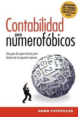 Contabilidad para numerofbicos: Una gua de supervivencia para propietarios de pequeas empresas = Accounting for the Numberphobic