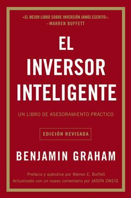 El Inversor Inteligente: Un Libro de Asesoramiento Prctico = The Intelligent Investor