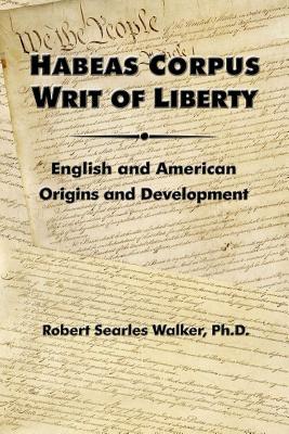 Habeas Corpus Writ of Liberty: English and American Origins and Development