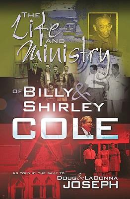 The Life and Ministry of Billy and Shirley Cole: A True Story That Reads Like the Book of Acts