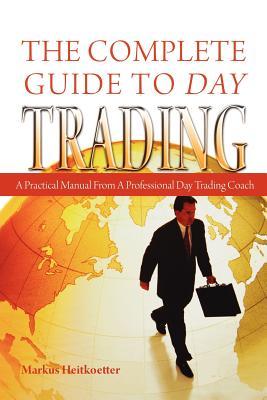 The Complete Guide to Day Trading: A Practical Manual From a Professional Day Trading Coach