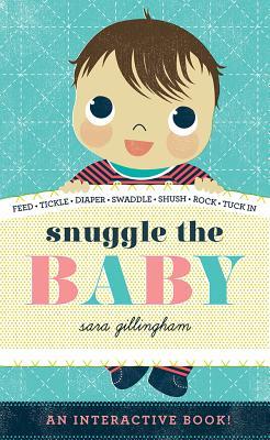 Snuggle the Baby: An Interactive Board Book