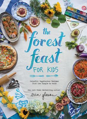 The Forest Feast for Kids: Colorful Vegetarian Recipes That Are Simple to Make