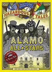 Alamo All-Stars (Nathan Hale's Hazardous Tales #6): A Texas Tale Volume 6 Subscription