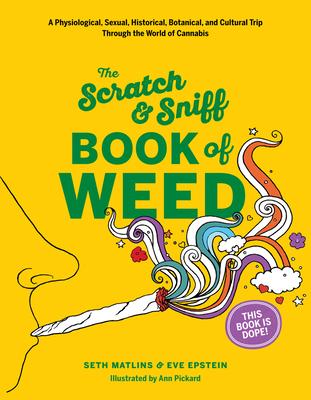 Scratch & Sniff Book of Weed: A Physiological, Sexual, Historical, Botanical, and Cultural Trip Through the World of Cannabis