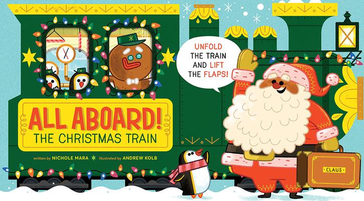 All Aboard! the Christmas Train (an Abrams Extend-A-Book): A Holiday Board Book