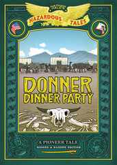 Donner Dinner Party: Bigger & Badder Edition (Nathan Hale's Hazardous Tales #3): A Pioneer Tale Subscription