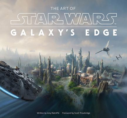 The Art of Star Wars: Galaxy's Edge: The Official Behind-The-Scenes Companion