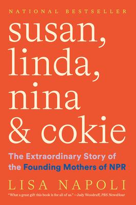 Susan, Linda, Nina & Cokie: The Extraordinary Story of the Founding Mothers of NPR